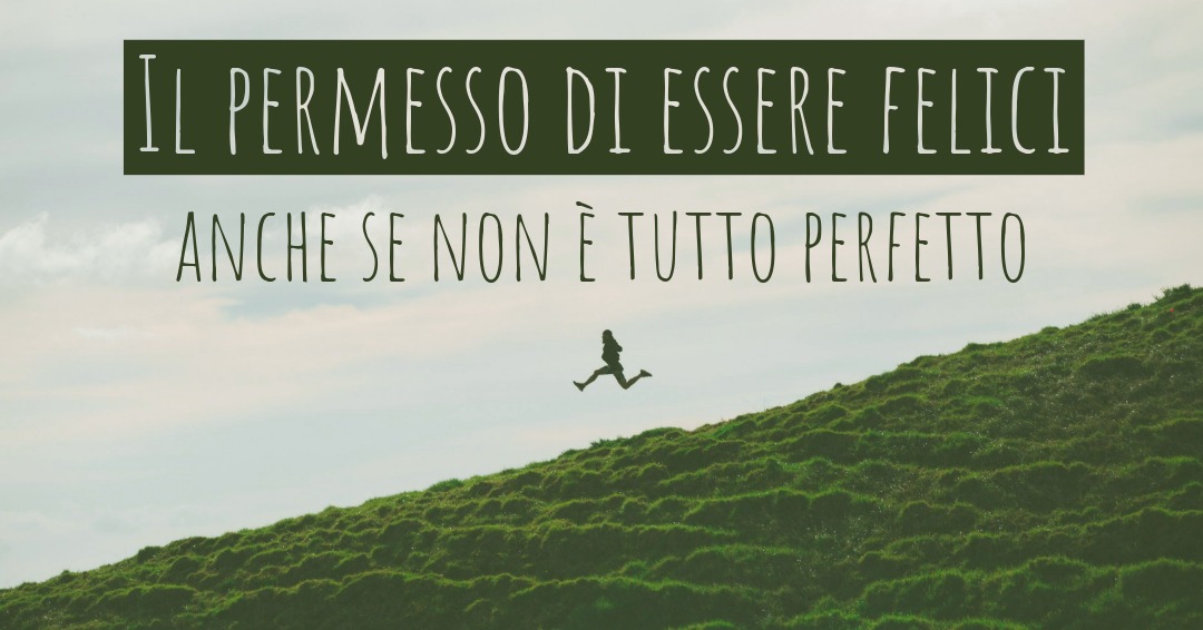 Copertineil permesso di essere felici per newsletter-6-Il permesso di essere felici anche se non tutto è il permesso di essere felici